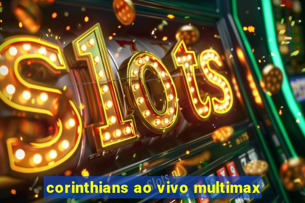 corinthians ao vivo multimax